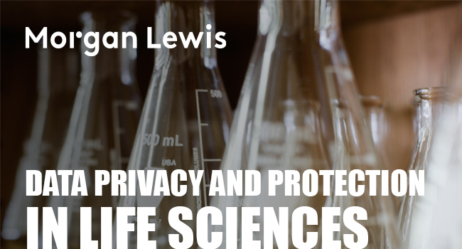 Morgan Lewis | Data Privacy and Protection in Life Sciences