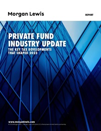 Private Fund Industry Update: The Key Tax Developments That Shaped 2023