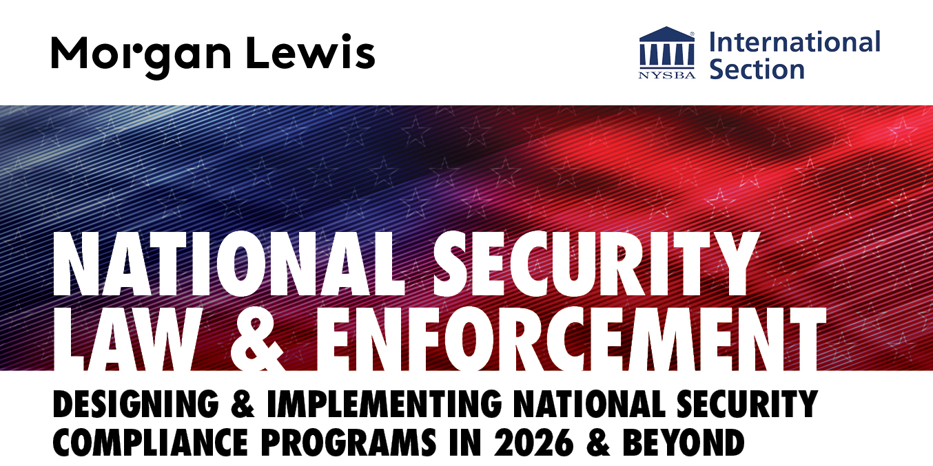 Morgan Lewis | National Security Law & Enforcement Compliance Programs in 2026 & Beyond