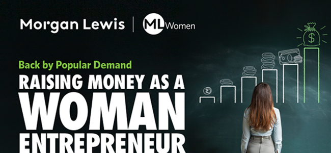 Morgan Lewis | Back by Popular Demand – Raising Money as a Woman Entrepreneur