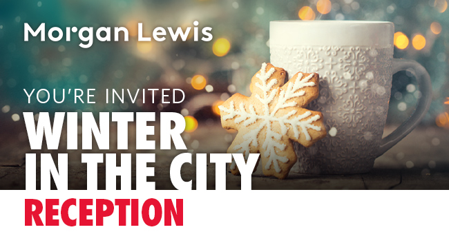 Morgan Lewis | WINTER IN THE CITY RECEPTION